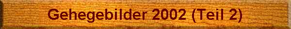 Gehegebilder 2002 (Teil 2)